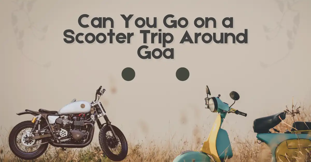 Can You Go on a Scooter Trip Around Goa